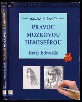 Betty Edwards: Naučte se kreslit pravou mozkovou hemisférou - kurz obohacení kreativity a uměleckého sebevědomí