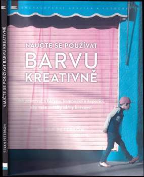 Bryan F Peterson: Naučte se používat barvu kreativně