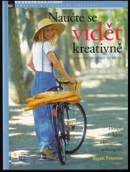 Naučte se vidět kreativně : design, barva a kompozice ve fotografii : revidované vydání - Bryan L Peterson (2004, Zoner Press) - ID: 701282