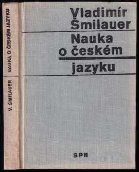 Nauka o českém jazyku : pomocná kniha pro vyučování na školách 2. cyklu - Vladimír Šmilauer (1972, Státní pedagogické nakladatelství) - ID: 312942