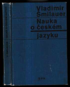 Nauka o českém jazyku : pomocná kniha pro vyučování na školách 2. cyklu - Vladimír Šmilauer (1972, Státní pedagogické nakladatelství) - ID: 317600