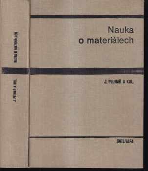 Jaroslav Pluhař: Nauka o materiálech : Celostátní vysokošk učebnice pro skupinu stud. oborů Strojírenství a ostatní kovodělná výroba.