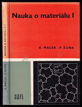 Nauka o materiálu I : 1. díl - Učebnice pro 2. roč. stud. oboru strojír. technologie - Petr Zuna, Karel Macek (1984, Státní nakladatelství technické literatury) - ID: 822518