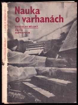 Vratislav Bělský: Nauka o varhanách - pro 2 a 3. ročník konzervatoří.