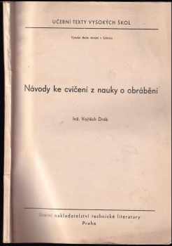 Vojtěch Dráb: Návody ke cvičení z nauky o obrábění : určeno pro posluchače VŠS v Liberci