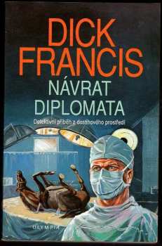 Dick Francis: Návrat diplomata : detektivní příběh z dostihového prostředí