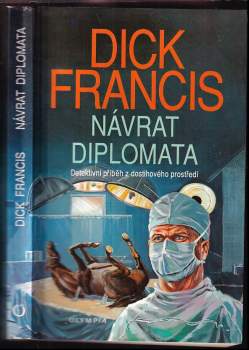 Návrat diplomata : detektivní příběh z dostihového prostředí - Dick Francis (1993, Olympia) - ID: 809283