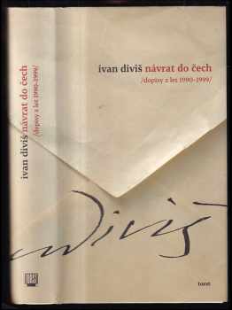 Ivan Diviš: Návrat do Čech /dopisy z let 1990–1999/