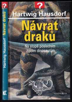 Návrat draků : na stopě posledním žijícím dinosaurům - Hartwig Hausdorf (2005, Knižní klub) - ID: 970586