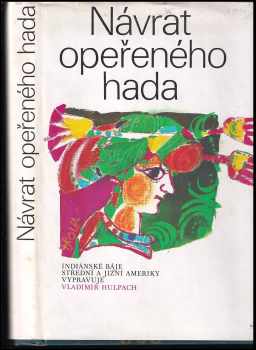 Návrat Opeřeného hada : indiánské báje Střední a Jižní Ameriky - Vladimír Hulpach (1974, Albatros) - ID: 825926