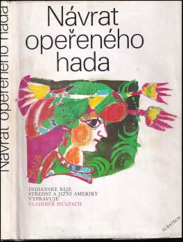 Návrat Opeřeného hada : indiánské báje Střední a Jižní Ameriky - Vladimír Hulpach (1974, Albatros) - ID: 817410