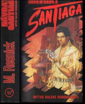 Michael D Resnick: Návrat Santiaga : (mýtus daleké budoucnosti)