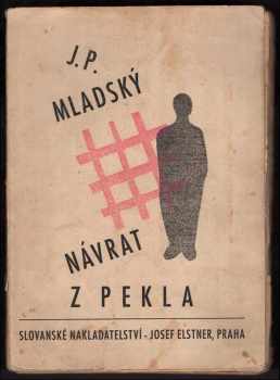 Jan Pavel Mladský: Návrat z pekla : hrůzy koncentračních táborů v Osvětimi a Buchenwaldu