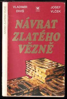 Josef Vlček: Návrat zlatého vězně. Historie čs. měnového zlata 1938 - 1982