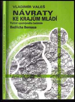 Vladimír Valeš: Návraty ke krajům mládí : portrét opomíjeného badatele Bedřicha Bernaua