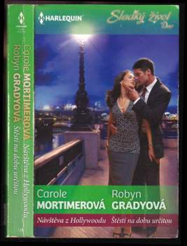 Návštěva z Hollywoodu / Carole Mortimerová ; [překlad Kateřina Hamplová]. Štěstí na dobu určitou / Robyn Gradyová ; [překlad Dita Černá]
