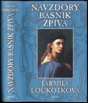 Jarmila Loukotková: Navzdory básník zpívá