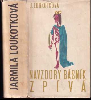 Navzdory básník zpívá : středověká epopej - Jarmila Loukotková, François Villon (1957, Státní nakladatelství krásné literatury, hudby a umění) - ID: 854668