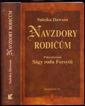 Navzdory rodičům : pokračování Ságy rodu Forsytů : 4. díl - pokračování Ságy rodu Forsytů - Suleika Dawson (2001, Knižní klub) - ID: 559124