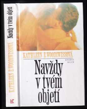 Navždy v tvém objetí - Kathleen E Woodiwiss (1993, Knižní klub) - ID: 661016