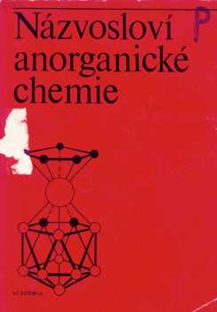 Názvosloví anorganické chemie : definitivní pravidla k roku 1972 - Názvosloví (1974, Academia) - ID: 66186