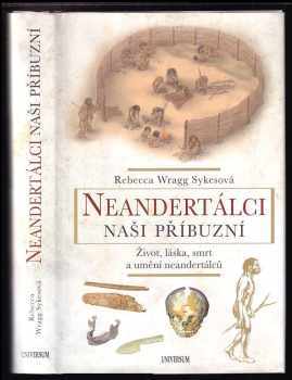 Rebecca Wragg Sykes: Neandertálci - naši příbuzní