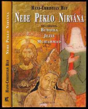 Nebe, peklo a nirvána : velcí vykupitelé: Buddha, Ježíš a Muhammad (2000, Knižní klub) - ID: 571457