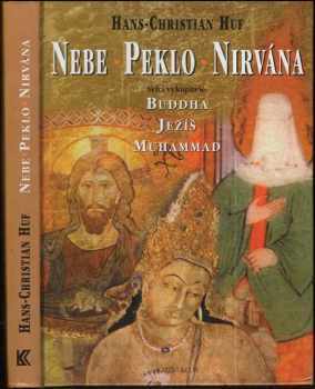 Nebe, peklo a nirvána : velcí vykupitelé: Buddha, Ježíš a Muhammad