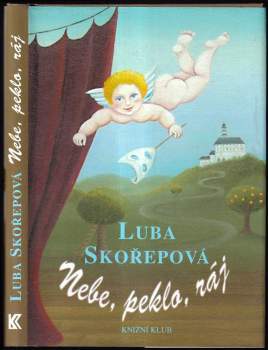 Luba Skořepová: Nebe, peklo, ráj