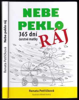 Renata Petříčková: Nebe peklo ráj : 365 dní čerstvé matky