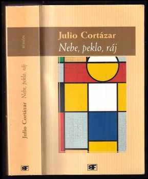 Julio Cortázar: Nebe, peklo, ráj : [román]