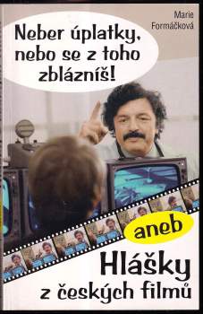 Marie Formáčková: Neber úplatky, nebo se z toho zblázníš!, aneb, Hlášky z českých filmů