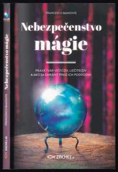 Nebezpečenstvo mágie : pravá tvár veštcov, liečiteľov a ako sa chrániť pred ich podvodmi