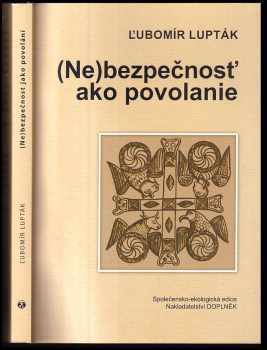 Ľubomír Lupták: (Ne)bezpečnosť ako povolanie