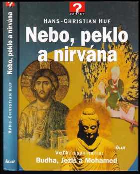 Hans-Christian Huf: Nebo, peklo, nirvána - Veľkí spasitelia : Budha, Ježiš a Mohamed