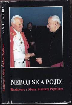 Erich Pepřík: Neboj se a pojď !