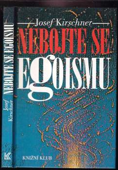 Josef Kirschner: Nebojte se egoismu