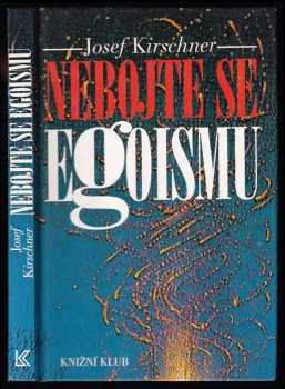 Josef Kirschner: Nebojte se egoismu