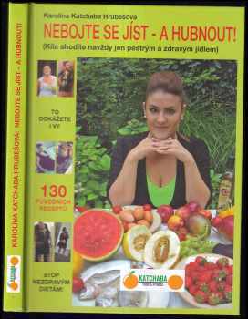 Karolína Katchaba Hrubešová: Nebojte se jíst - a hubnout!