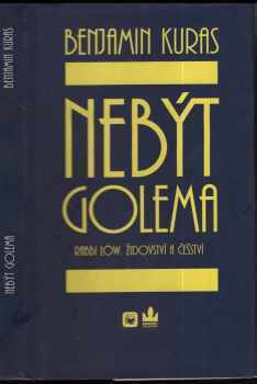 Nebýt Golema : rabbi Löw, židovství a češství