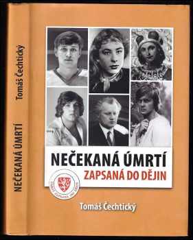 Nečekaná úmrtí zapsaná do dějin - Tomáš Čechtický (2017, Empresa Media, a.s.) - ID: 637024