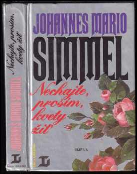 Johannes Mario Simmel: Nechajte, prosím, kvety žiť