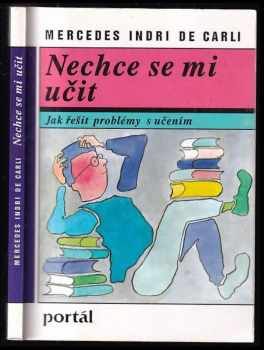 Mercedes Indri De Carli: Nechce se mi učit : [jak řešit problémy s učením]