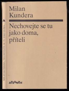 Milan Kundera: Nechovejte se tu jako doma, příteli