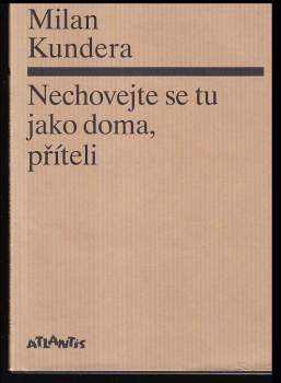 Milan Kundera: Nechovejte se tu jako doma, příteli