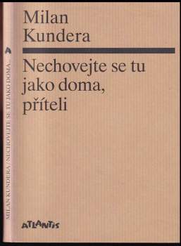 Milan Kundera: Nechovejte se tu jako doma, příteli