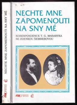 Nechte mne zapomenouti na sny mé - korespondence T.G. Masaryka se Zdenkou Šemberovou - Zdenka Šemberová, Tomáš Garrigue Masaryk (1996, Česká expedice) - ID: 364710