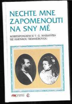 Zdenka Šemberová: Nechte mne zapomenouti na sny mé - korespondence T.G. Masaryka se Zdenkou Šemberovou