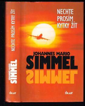 Johannes Mario Simmel: Nechte prosím kytky žít
