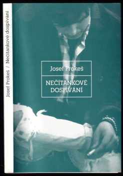 Josef Prokeš: Nečítankové dospívání : průhledy do adolescence perspektivou krásné literatury a psychologie : (čtení pro učitele, vychovatele i rodiče)